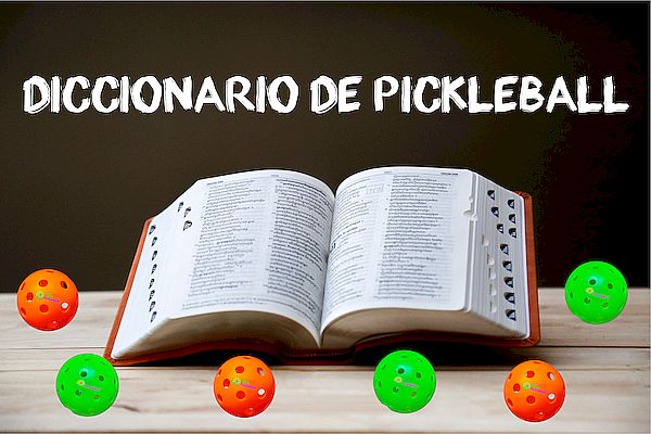 Diccionario completo de Pickleball. Conoce todos sus términos